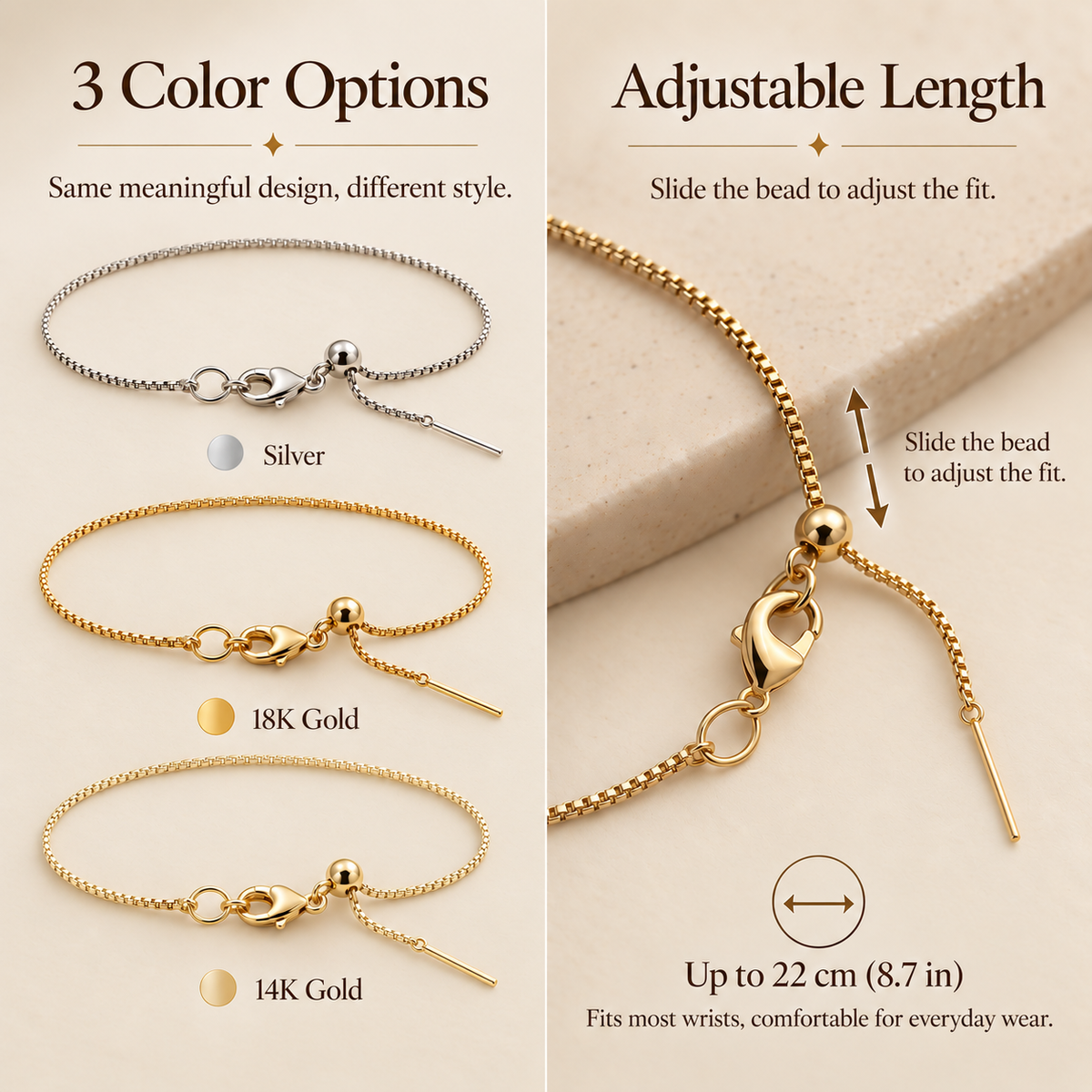 Three bracelet finishes with a sliding adjustment and maximum 22cm length